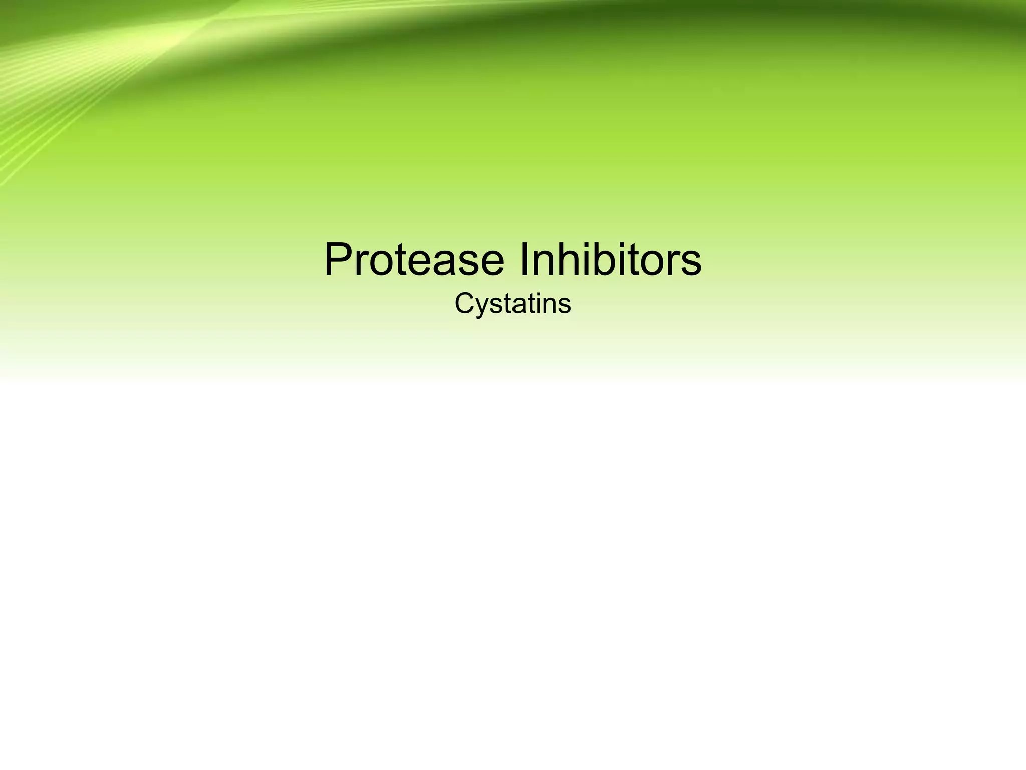 Protease Inhibitors
Cystatins
 