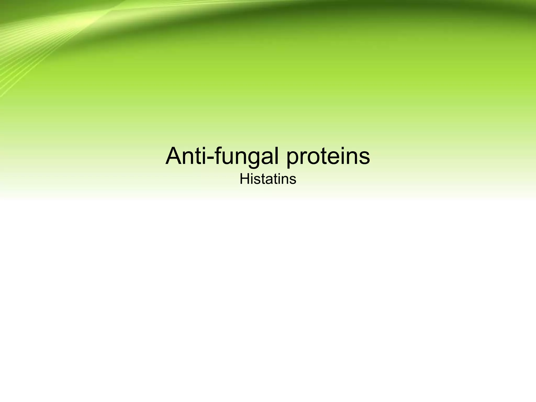 Anti-fungal proteins
Histatins
 