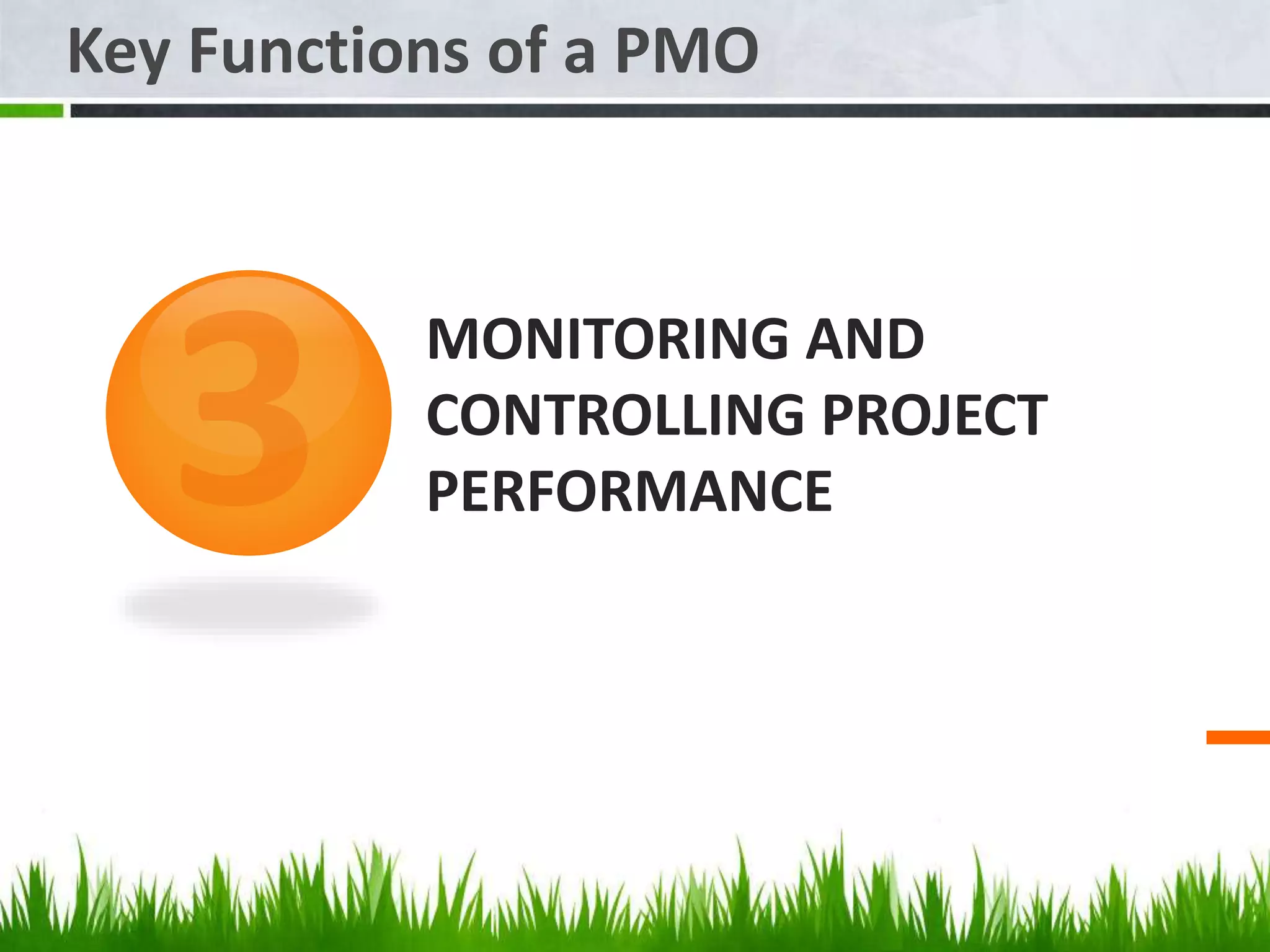 MONITORING AND
CONTROLLING PROJECT
PERFORMANCE
Key Functions of a PMO
 