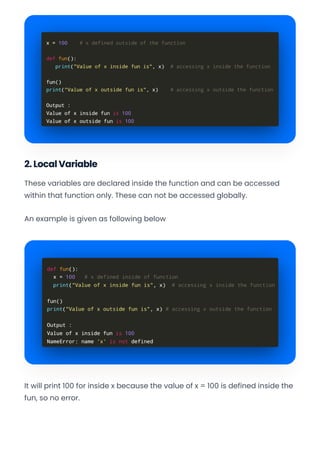 2. Local Variable
These variables are declared inside the function and can be accessed
within that function only. These can not be accessed globally.
An example is given as following below
It will print 100 for inside x because the value of x = 100 is defined inside the
fun, so no error.
Convert web pages and HTML files to PDF in your applications with the Pdfcrowd HTML to PDF API Printed with Pdfcrowd.com
 