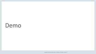Copyright © 2018, Oracle and/or its affiliates. All rights reserved. |
Demo
 
