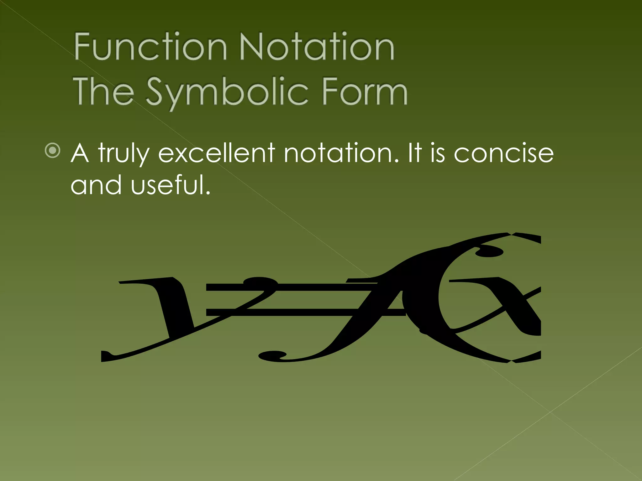    A truly excellent notation. It is concise
    and useful.




        = ()
       y fx
 