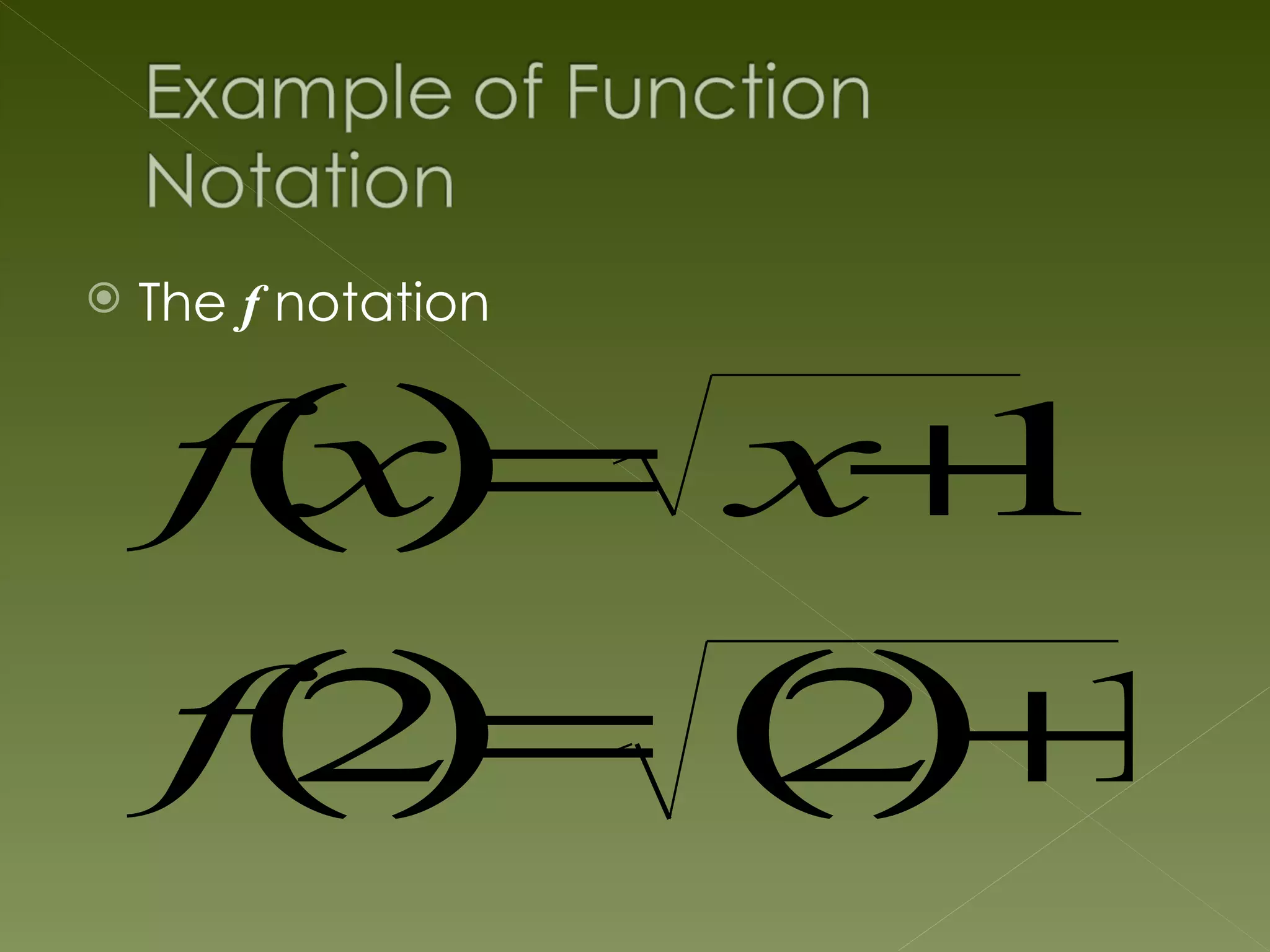    The f notation


    f( ) x 1
      x= +
    f( ) () 1
     2 = 2+
 