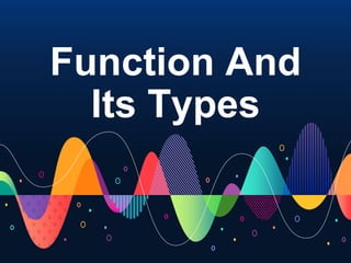 Function And
Its Types
 
