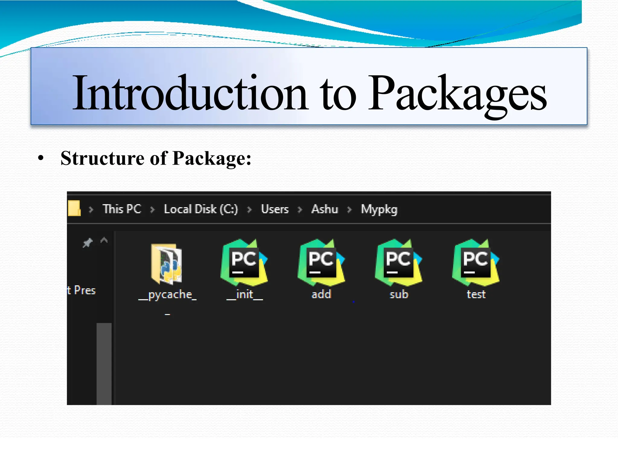Introduction to Packages
• Structure of Package:
 