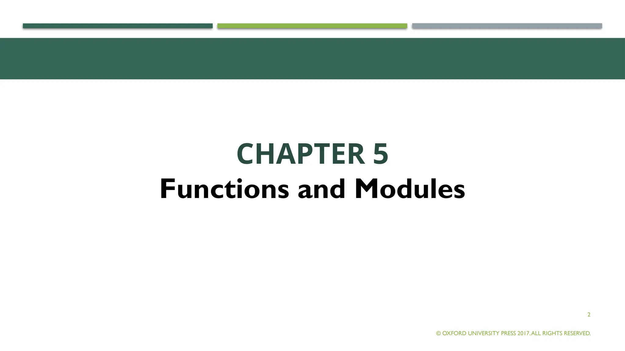 2
CHAPTER 5
Functions and Modules
© OXFORD UNIVERSITY PRESS 2017.ALL RIGHTS RESERVED.
 