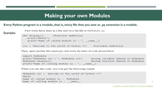 22
Making your own Modules
Every Python program is a module, that is, every file that you save as .py extension is a module.
© OXFORD UNIVERSITY PRESS 2017.ALL RIGHTS RESERVED.
Examples:
 