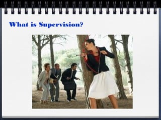What is Supervision?
 