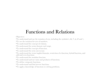 Functions and Relations ,[object Object],[object Object],[object Object],[object Object],[object Object],[object Object],[object Object],[object Object],[object Object],[object Object],[object Object],[object Object],[object Object]