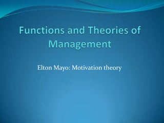 Elton Mayo: Motivation theory

 