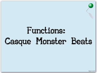 Functions:
Casque Monster Beats
 