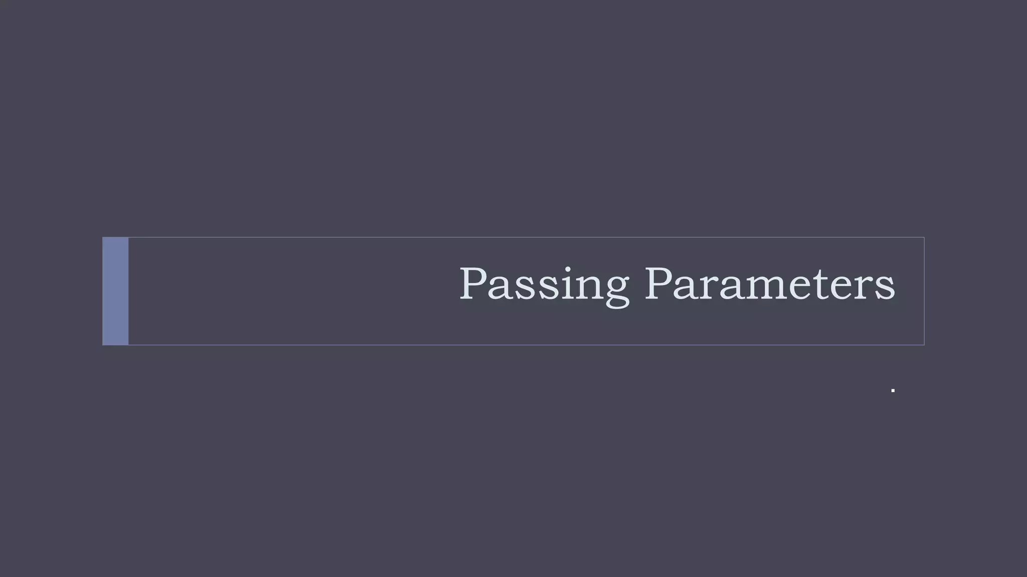 Passing Parameters
.
 