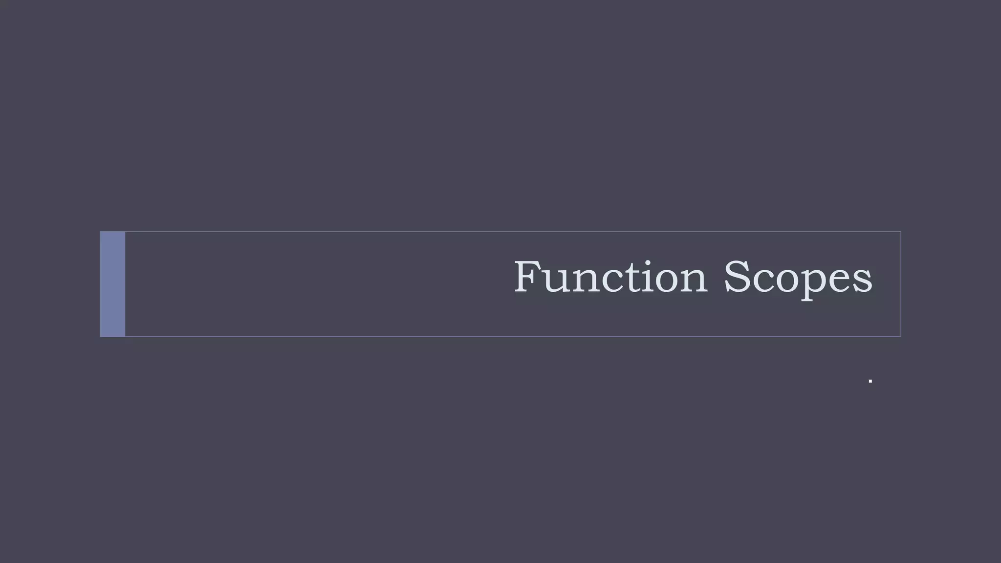 Function Scopes
.
 