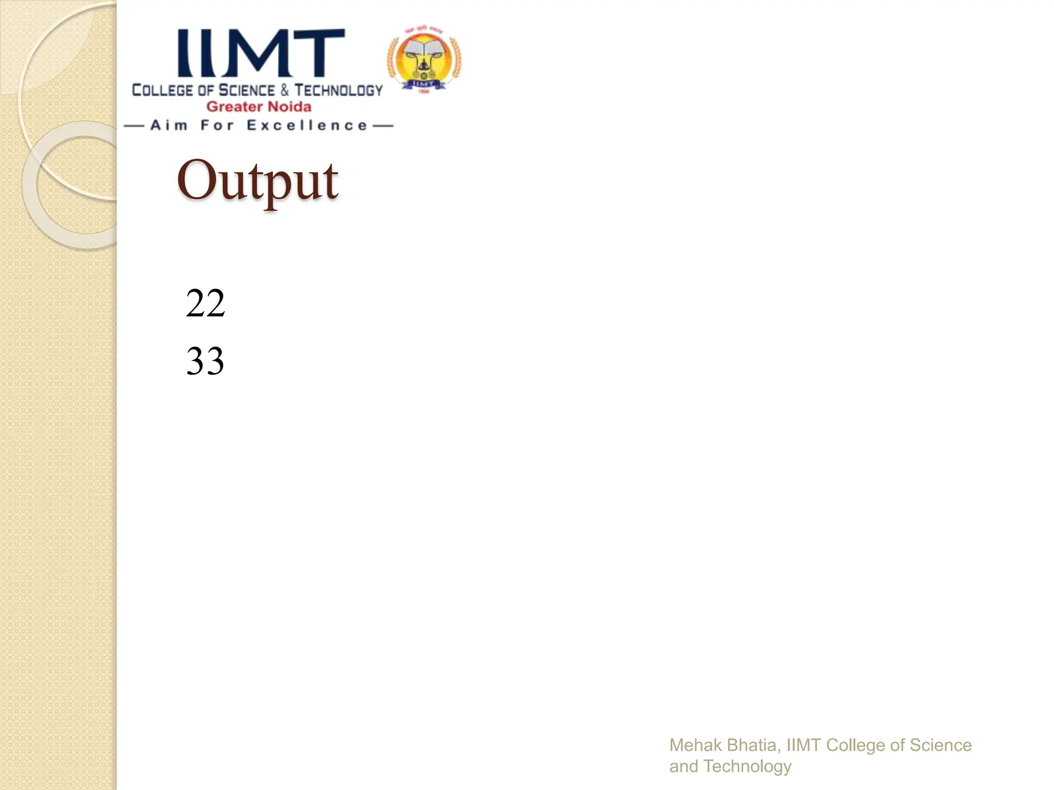 Output
22
33
Mehak Bhatia, IIMT College of Science
and Technology
 