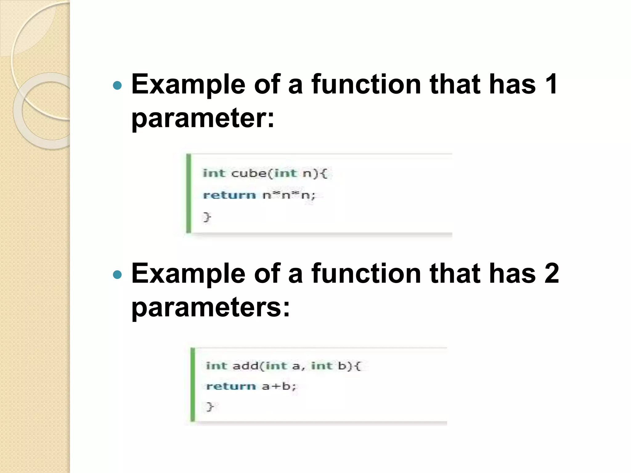  Example of a function that has 1
parameter:
 Example of a function that has 2
parameters:
 