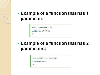  Example of a function that has 1
parameter:
 Example of a function that has 2
parameters:
 