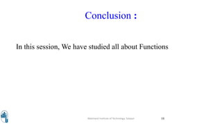 Conclusion :
In this session, We have studied all about Functions
Walchand Institute of Technology, Solapur 10
 