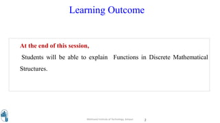 Learning Outcome
2Walchand Institute of Technology, Solapur
At the end of this session,
Students will be able to explain Functions in Discrete Mathematical
Structures.
 