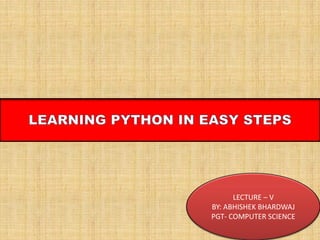 LECTURE – V
BY: ABHISHEK BHARDWAJ
PGT- COMPUTER SCIENCE