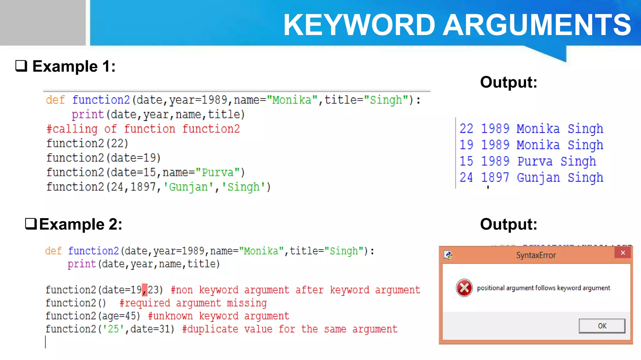 KEYWORD ARGUMENTS
 Example 1:
Output:
Example 2: Output:
 