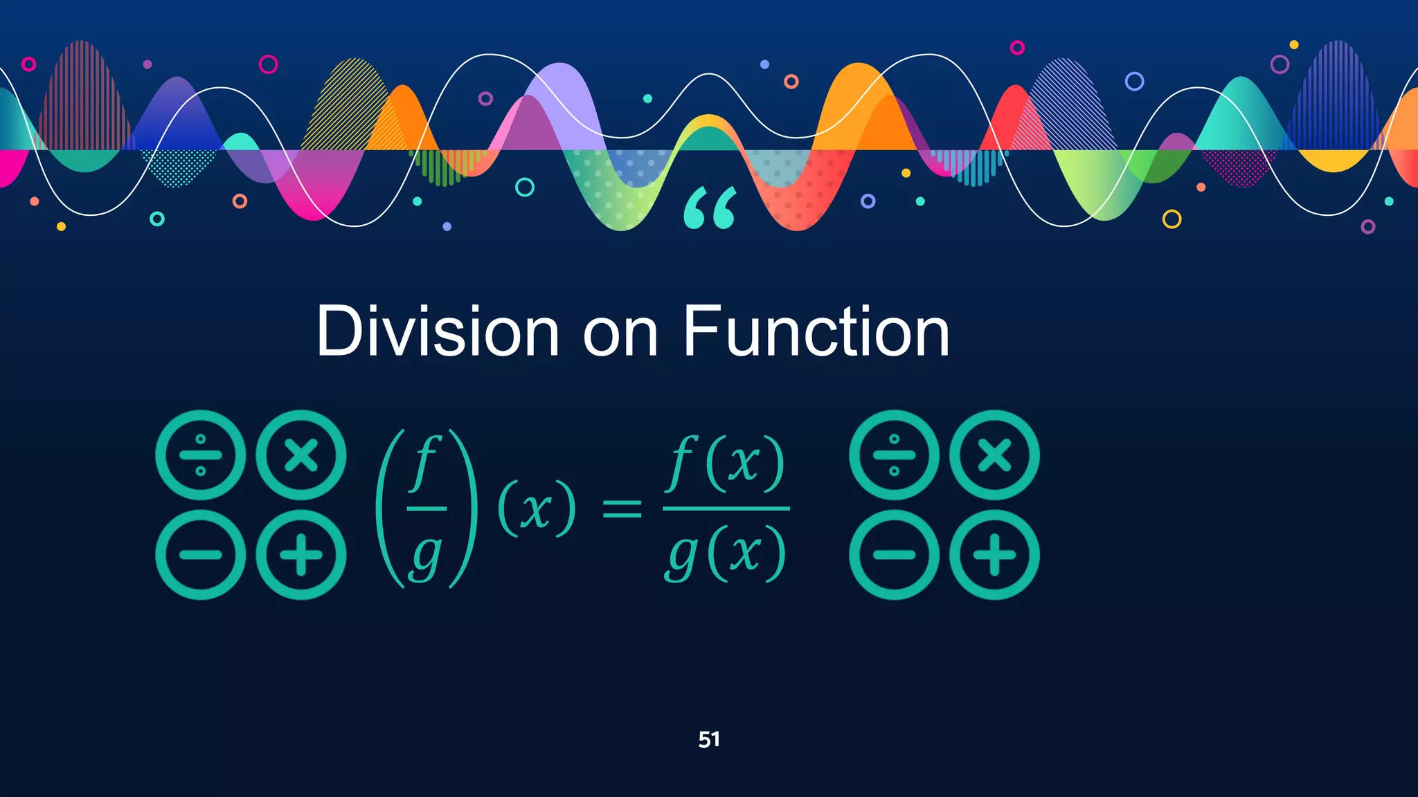 “
51
Division on Function
𝑓
𝑔
𝑥 =
𝑓(𝑥)
𝑔(𝑥)
 