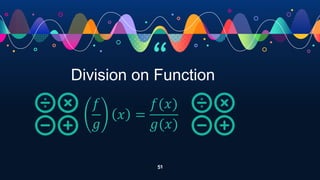 “
51
Division on Function
𝑓
𝑔
𝑥 =
𝑓(𝑥)
𝑔(𝑥)
 