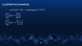 1. Let 𝑓 𝑥 = 2𝑥 − 1 𝑎𝑛𝑑 𝑔 𝑥 = 𝑥 + 2
𝑓
𝑔
𝑥 =
𝑓(𝑥)
𝑔(𝑥)
𝑓
𝑔
𝑥 =
2𝑥 − 1
𝑥 + 2
ILLUSTRATIVE EXAMPLES
52
 