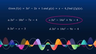 67
𝐺𝑖𝑣𝑒𝑛 𝑓(𝑥) = 3𝑥2 − 2𝑥 + 1 𝑎𝑛𝑑 𝑔(𝑥) = 𝑥 − 4, 𝑓𝑖𝑛𝑑 (𝑓𝑔)(𝑥).
𝑎. 3𝑥3 − 10𝑥2 − 7𝑥 − 4
𝑏. 3𝑥2 − 𝑥 − 3
𝑐. 3𝑥3 − 14𝑥2 + 9𝑥 − 4
𝑑. 3𝑥3 + 14𝑥2 − 9𝑥 − 4
 