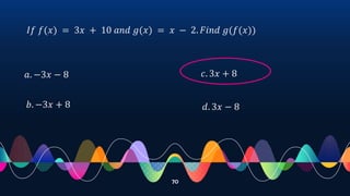70
𝐼𝑓 𝑓(𝑥) = 3𝑥 + 10 𝑎𝑛𝑑 𝑔(𝑥) = 𝑥 − 2. 𝐹𝑖𝑛𝑑 𝑔(𝑓(𝑥))
𝑎. −3𝑥 − 8
𝑏. −3𝑥 + 8
𝑐. 3𝑥 + 8
𝑑. 3𝑥 − 8
 