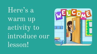 Here’s a
warm up
activity to
introduce our
lesson!
 
