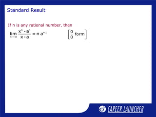Standard Result
n n
n-1
x a
x - a
lim = n a
x - a→
If n is any rational number, then
0
form
0
 
 
 
 