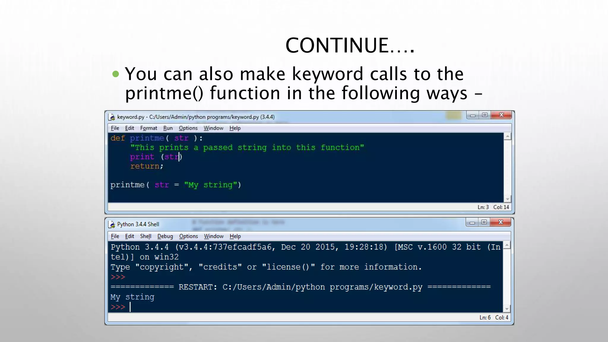 CONTINUE….
 You can also make keyword calls to the
printme() function in the following ways –
 