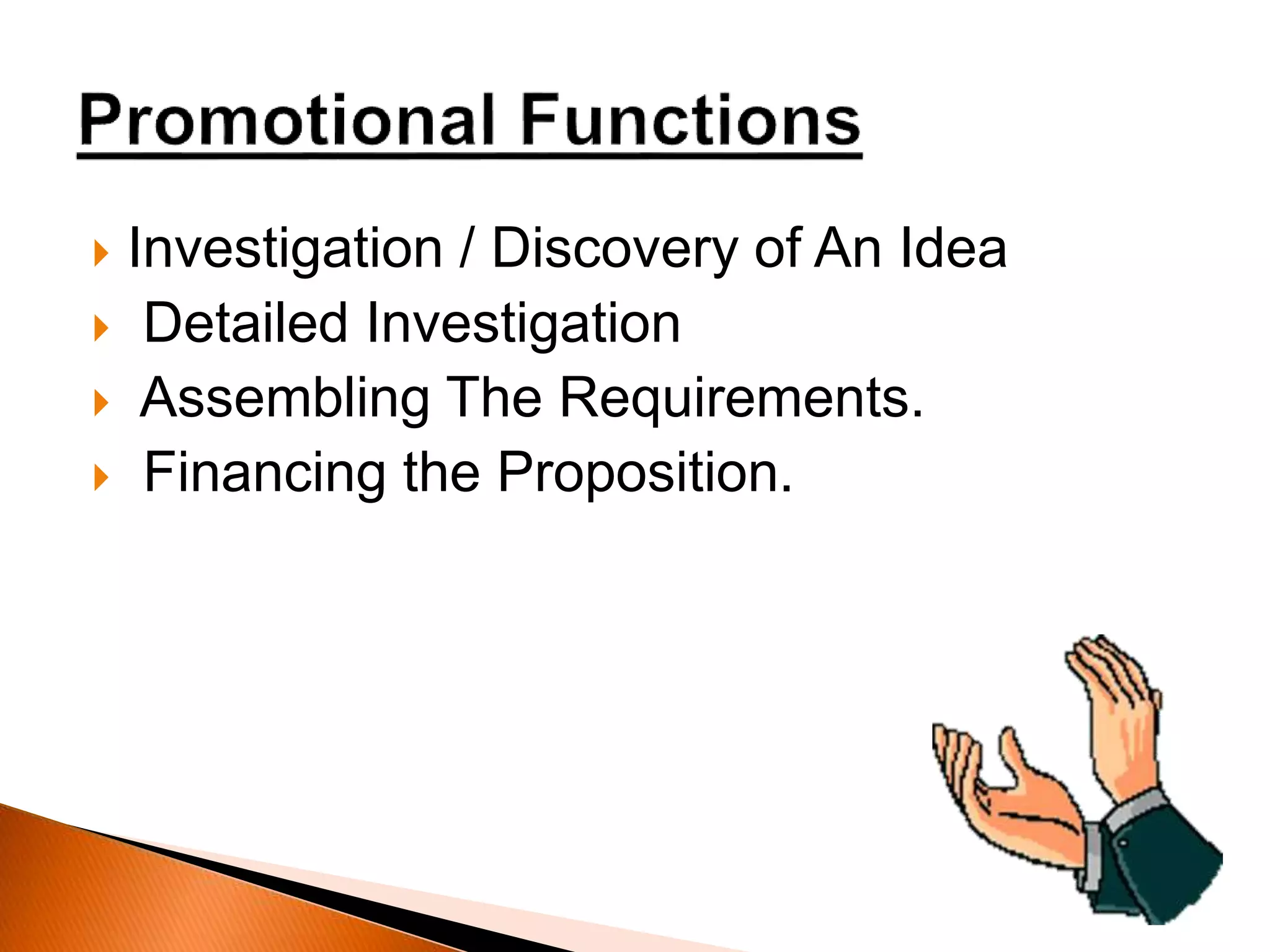  Investigation / Discovery of An Idea
 Detailed Investigation
 Assembling The Requirements.
 Financing the Proposition.
 