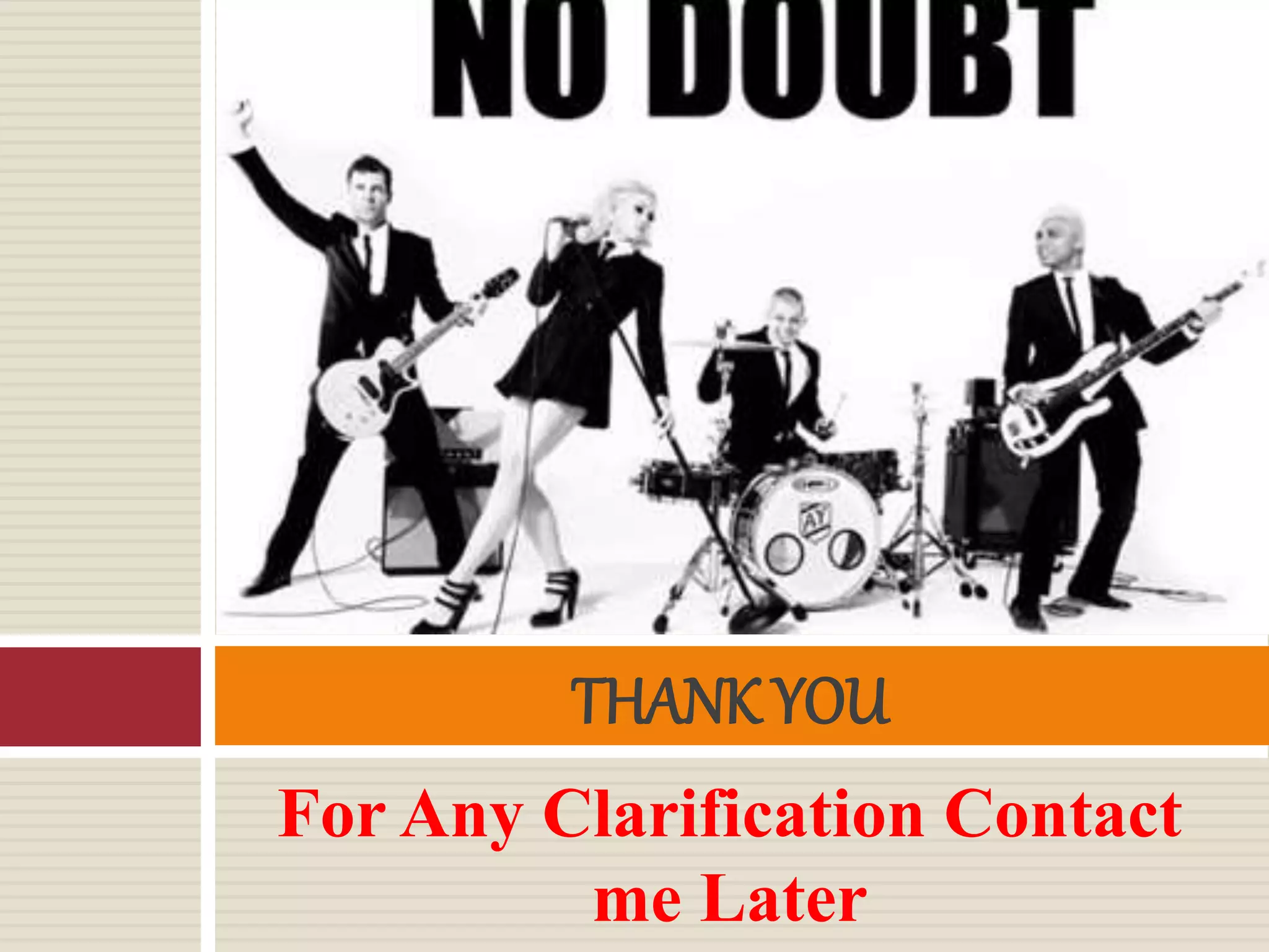 For Any Clarification Contact
me Later
THANK YOU
 