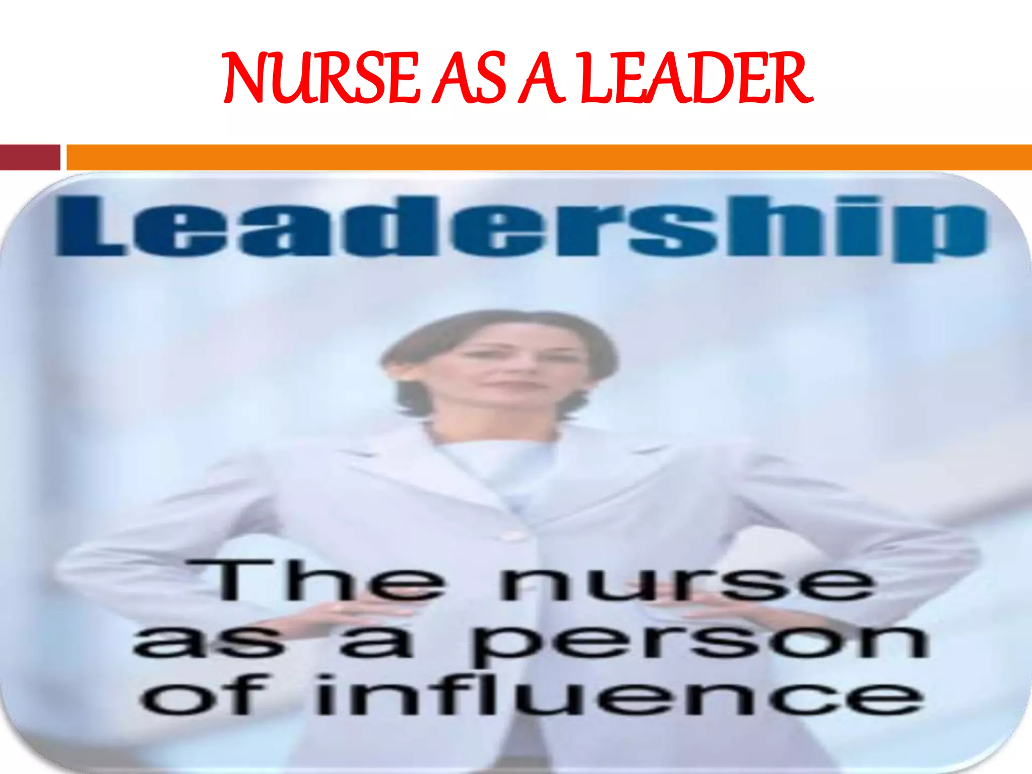 NURSE AS A LEADER
 