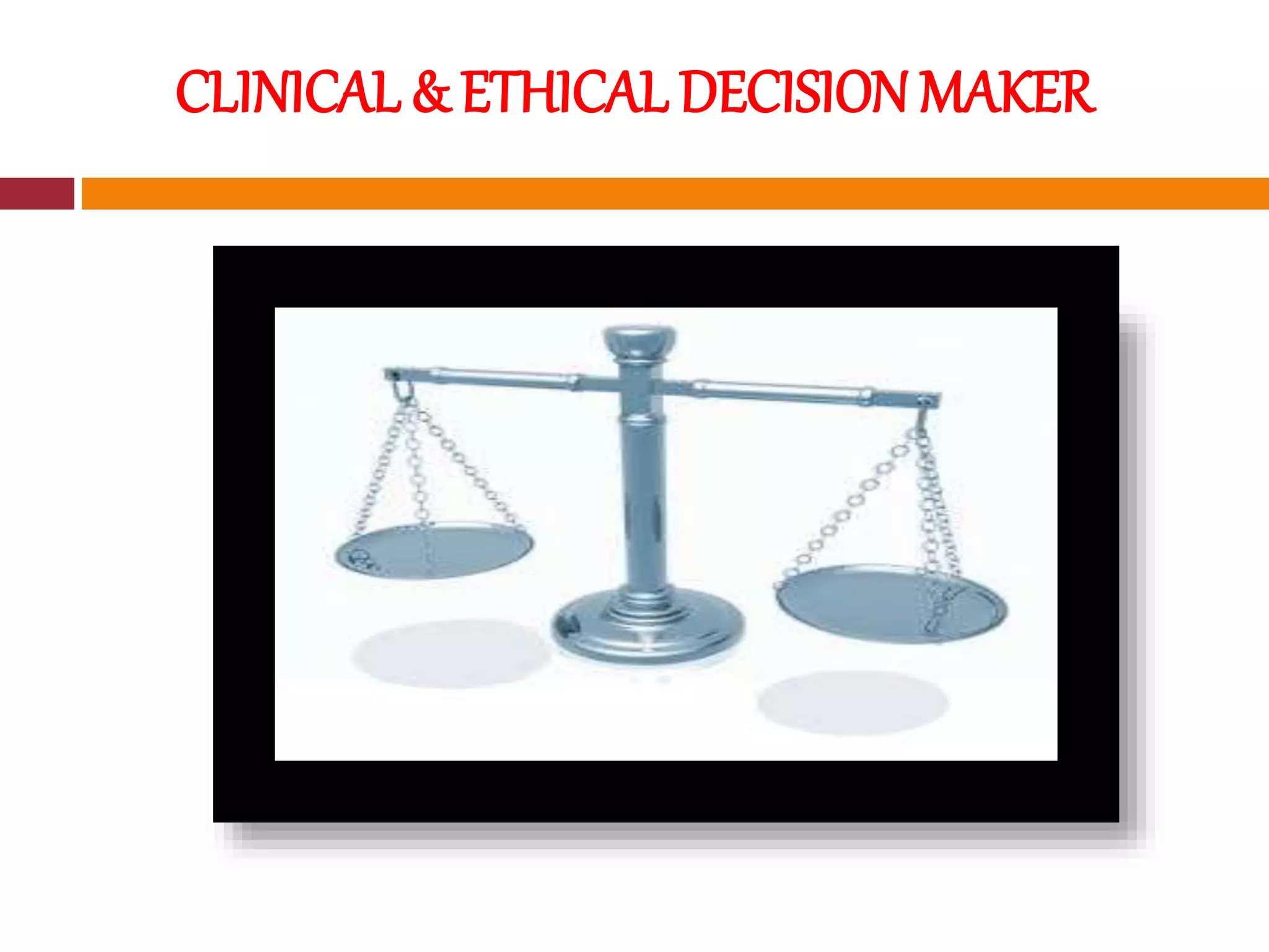 CLINICAL & ETHICAL DECISION MAKER
 