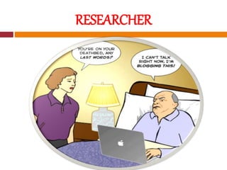 RESEARCHER
 