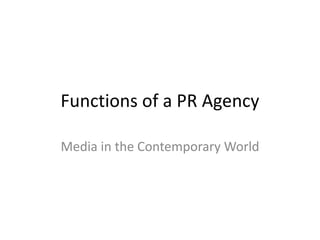 Functions of a PR Agency

Media in the Contemporary World
 