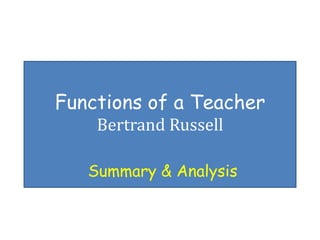 Functions of a Teacher
Bertrand Russell
Summary & Analysis
 