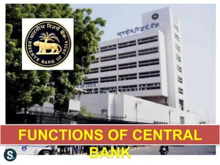 FUNCTIONS OF CENTRAL
BANK
 
