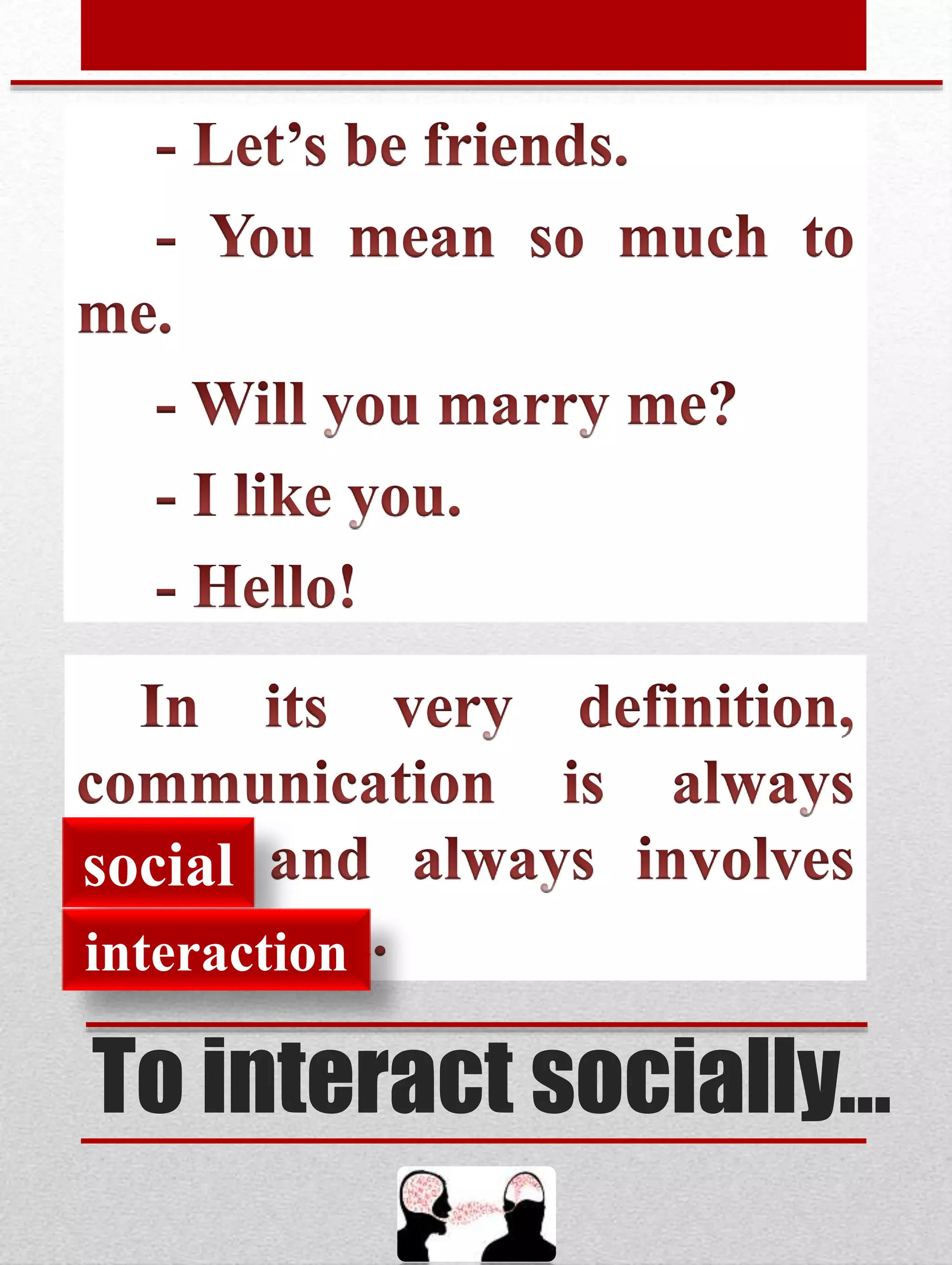 To interact socially…
social
interaction