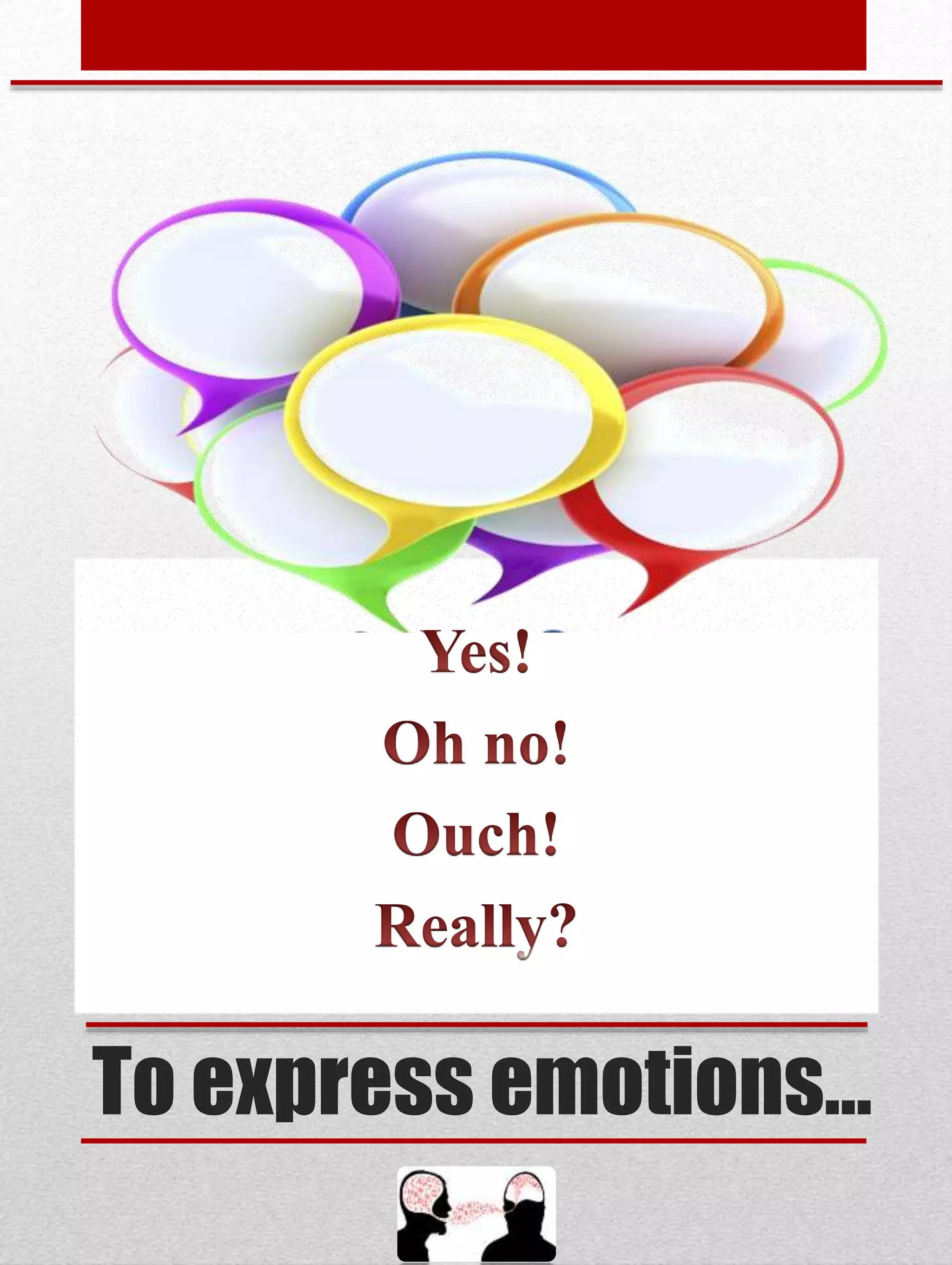 To express emotions…