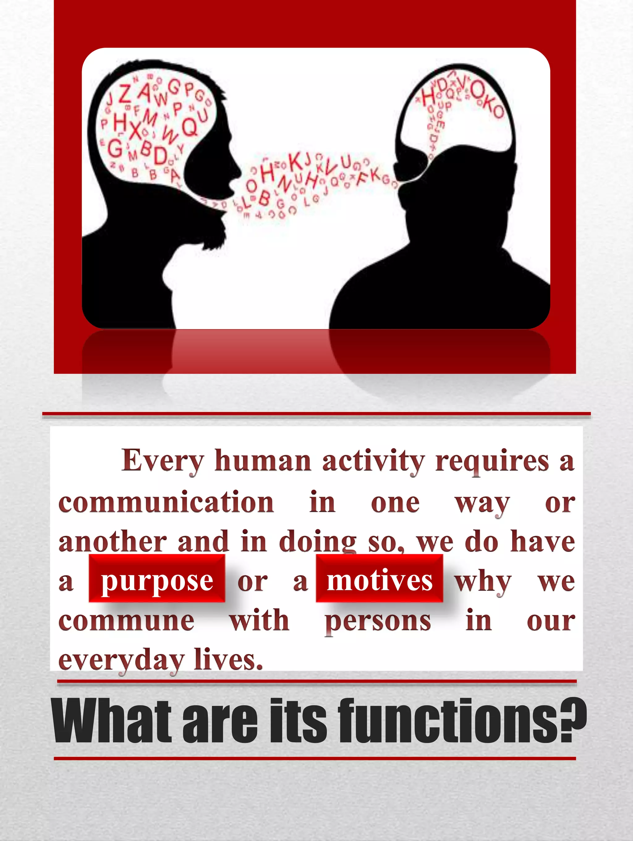 What are its functions?
purpose motives