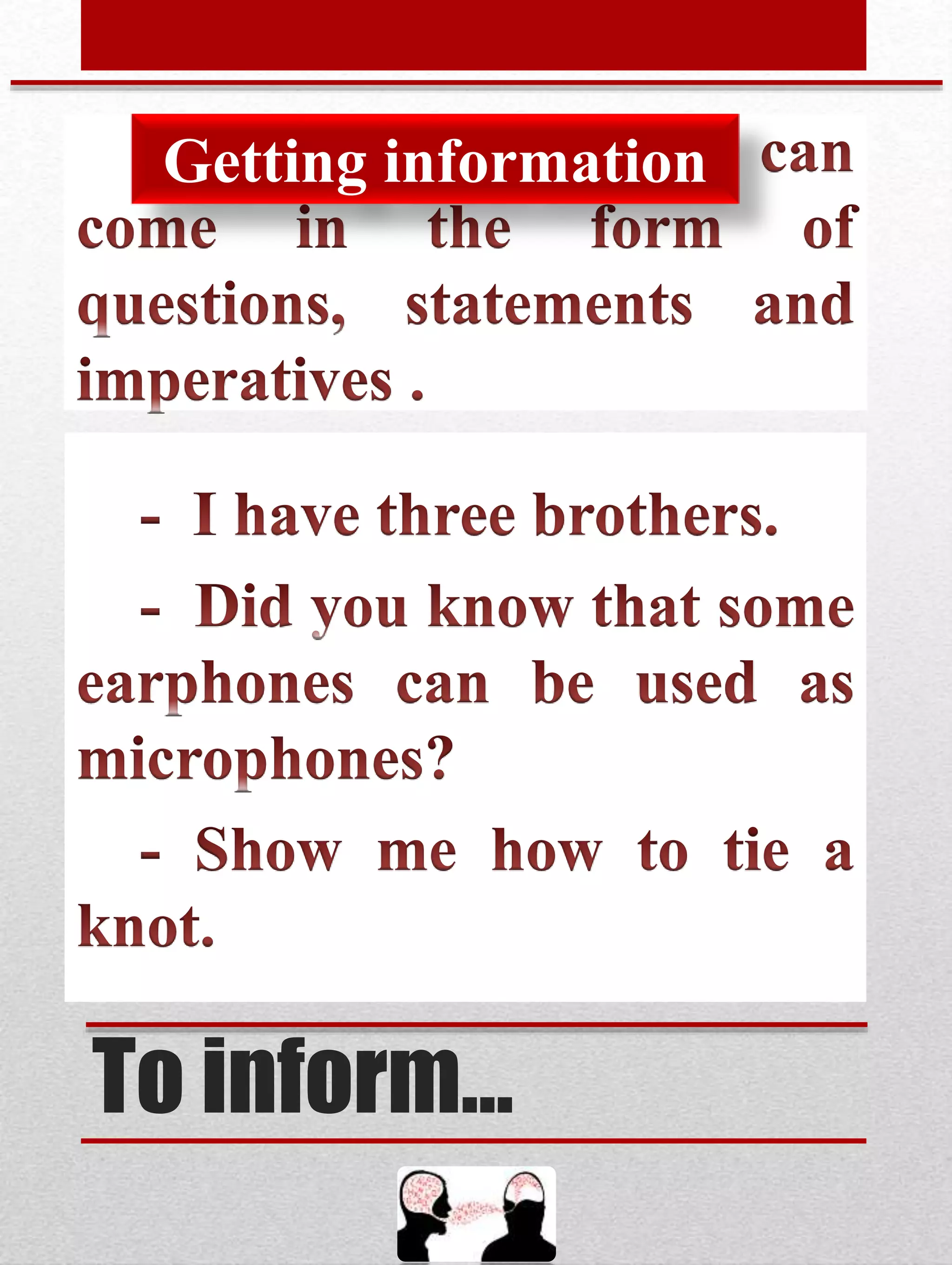 To inform…
Getting information