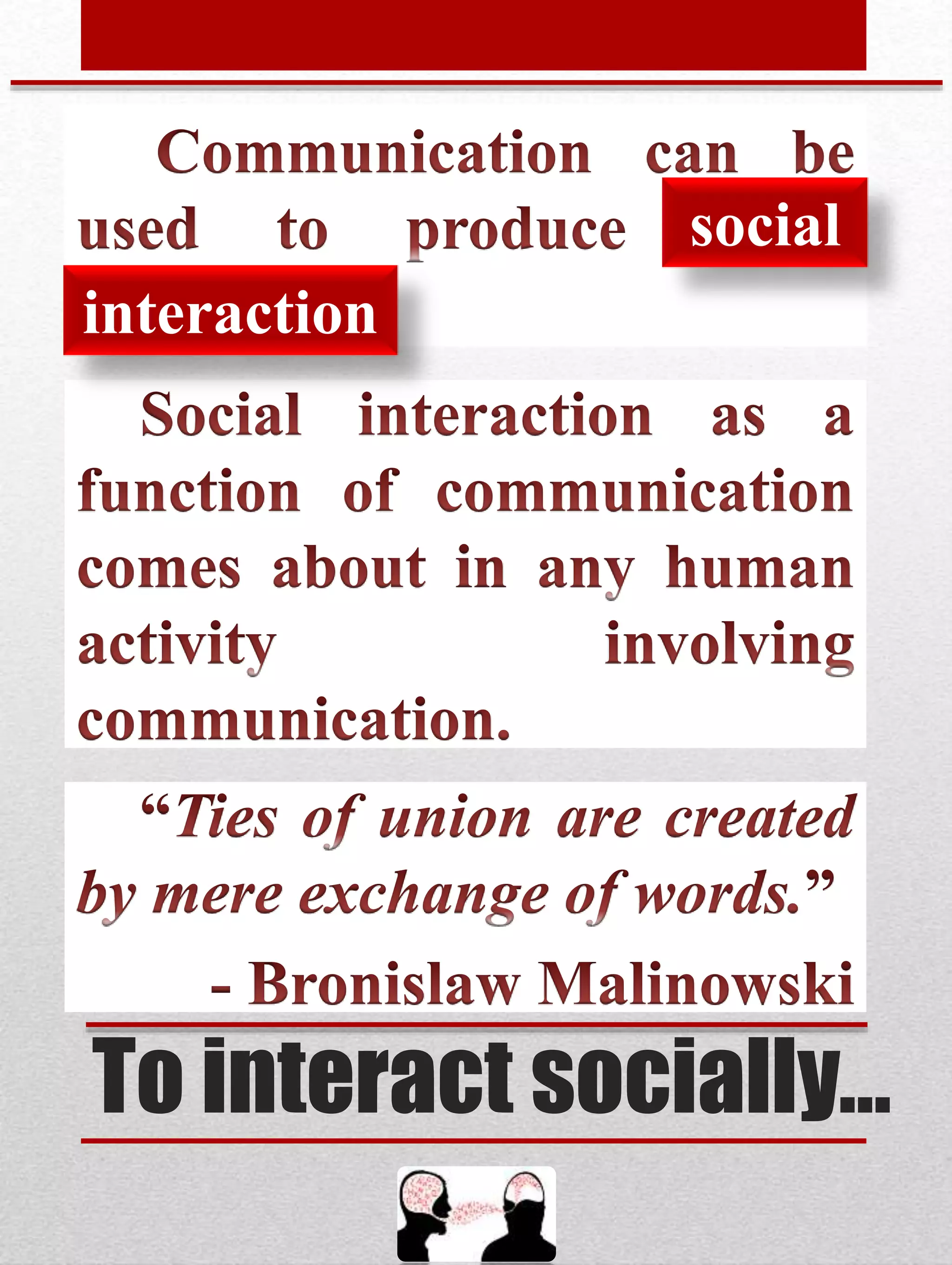 To interact socially…
social
interaction