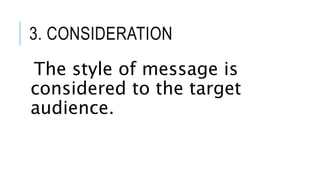 3. CONSIDERATION
The style of message is
considered to the target
audience.
 