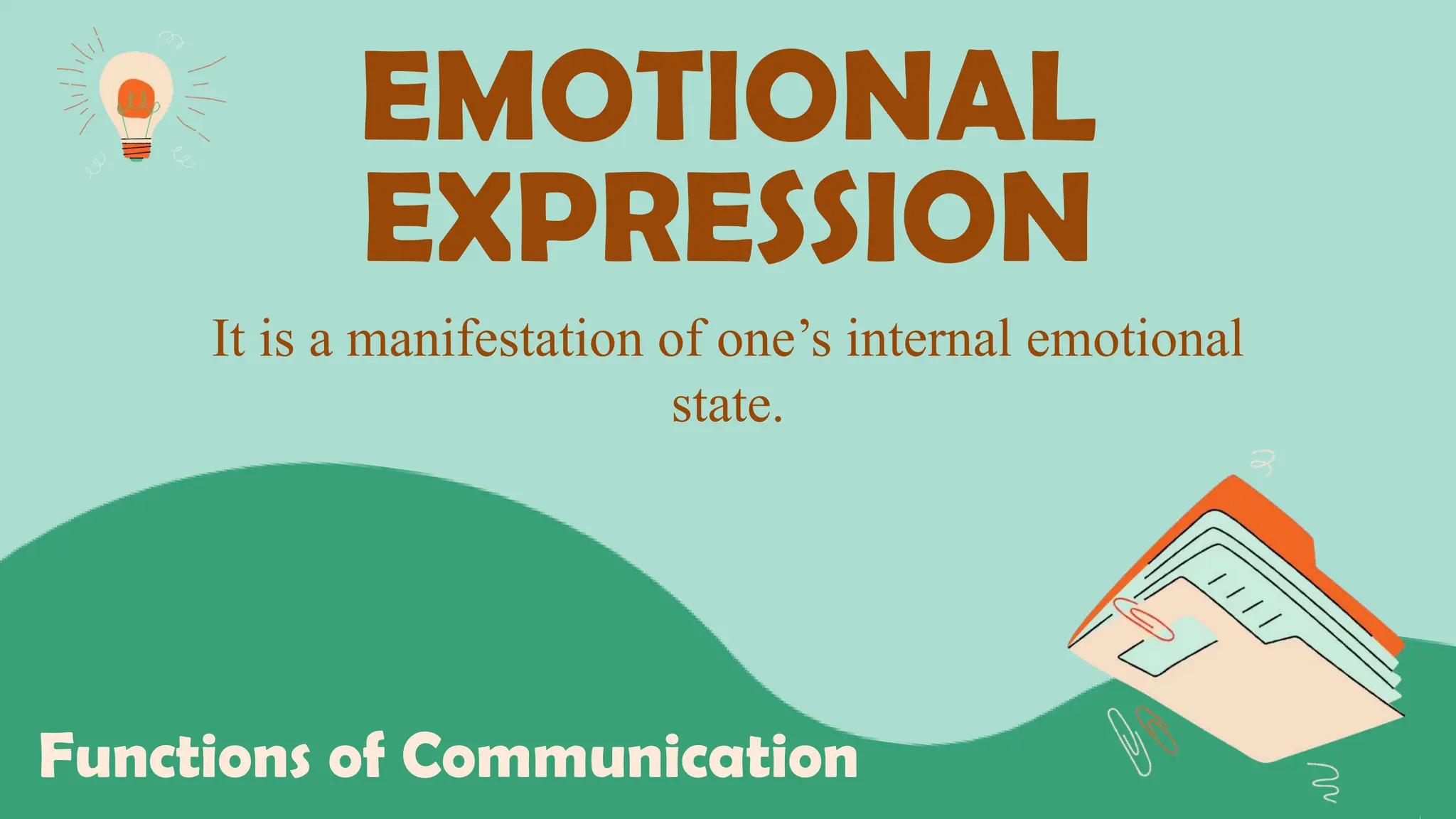 EMOTIONAL
EXPRESSION
Functions of Communication
It is a manifestation of one’s internal emotional
state.
 