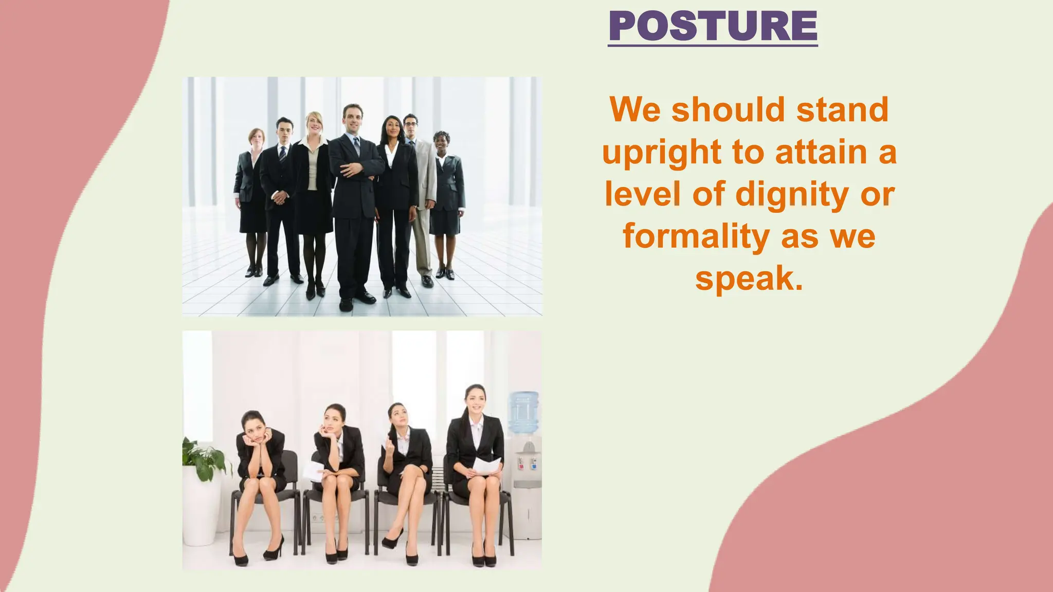 POSTURE
We should stand
upright to attain a
level of dignity or
formality as we
speak.
 