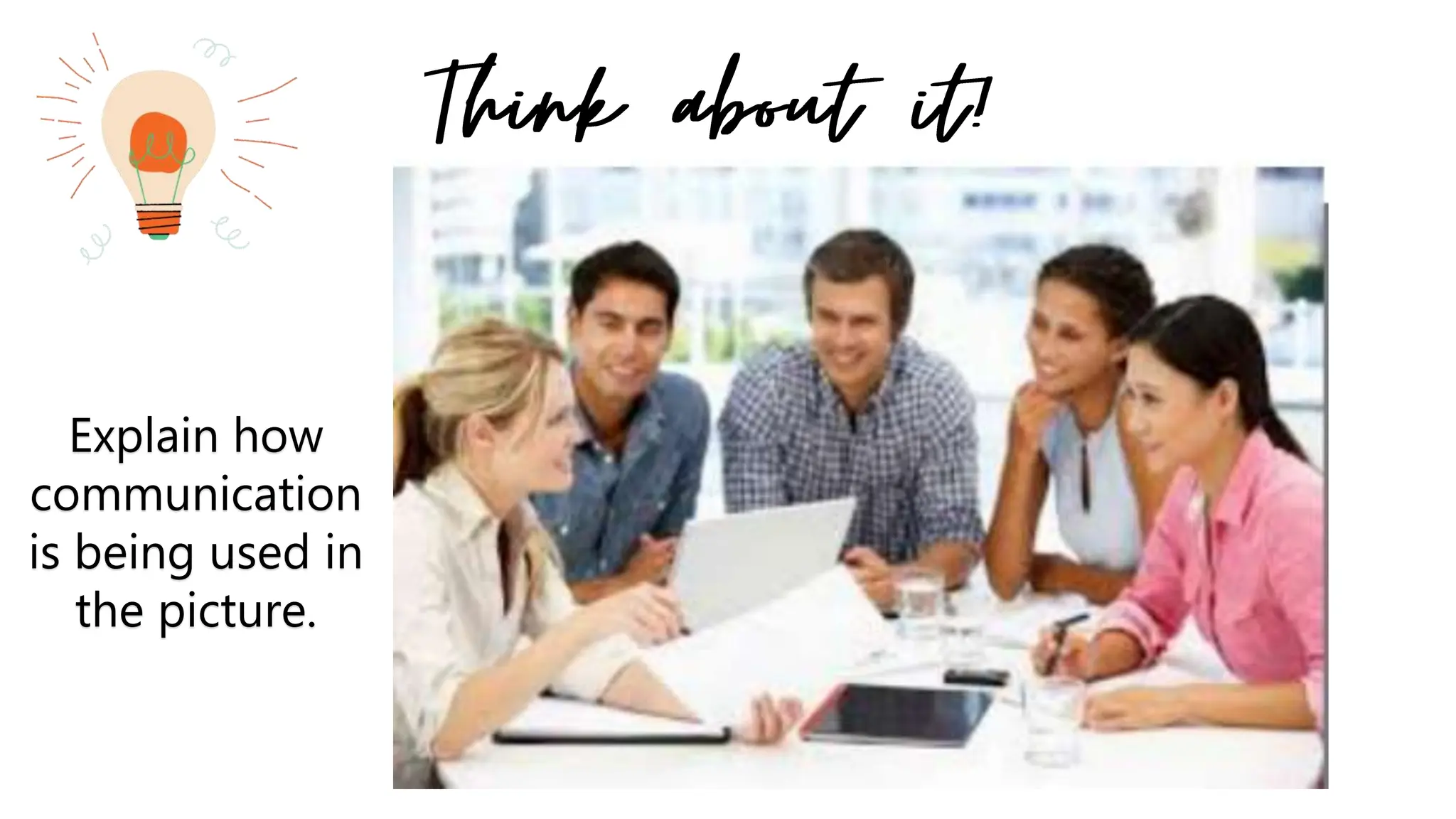 Explain how
communication
is being used in
the picture.
 