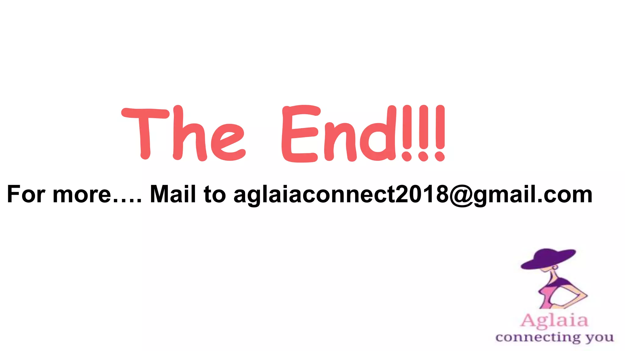 The End!!!
For more…. Mail to aglaiaconnect2018@gmail.com
 